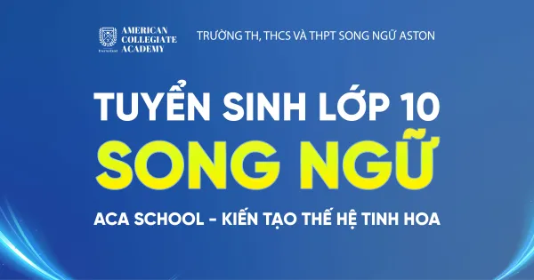 ACA SCHOOL chính thức tuyển sinh Năm học 2026 – 2027 dành cho học sinh từ Lớp 1 đến Lớp 10